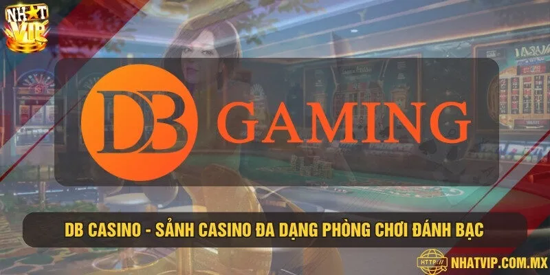 DB Casino - Sảnh casino đa dạng phòng chơi đánh bạc