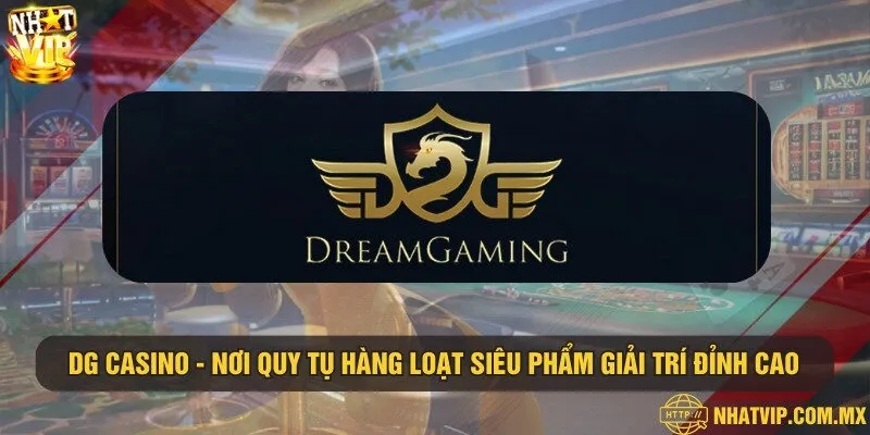 DG Casino - Nơi quy tụ hàng loạt siêu phẩm giải trí đỉnh cao