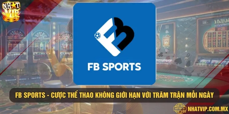 FB Sports - Cược thể thao không giới hạn với trăm trận mỗi ngày