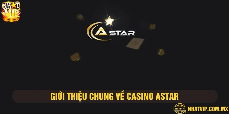 ASTAR - Sân chơi casino dành cho sự chuyên nghiệp và đẳng cấp