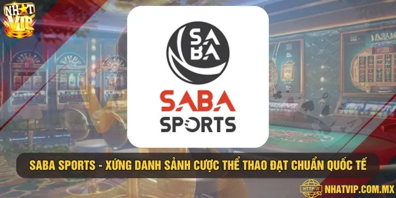 SABA Sports - Xứng danh sảnh cược thể thao đạt chuẩn quốc tế