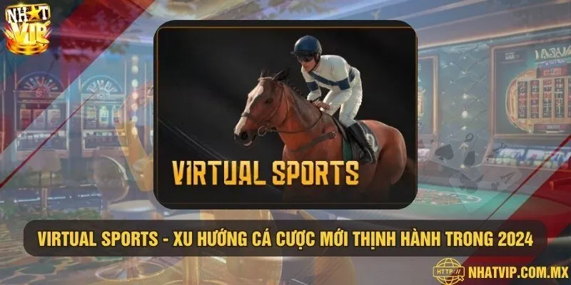 Virtual Sports - Xu hướng cá cược mới thịnh hành trong 2024